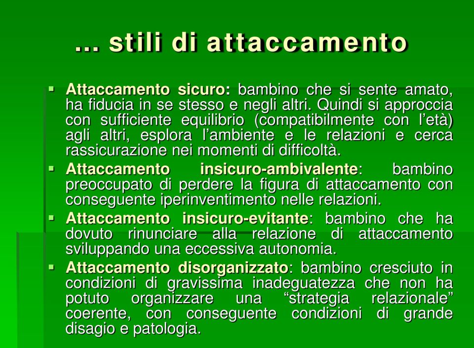 Attaccamento insicuro-ambivalente: bambino preoccupato di perdere la figura di attaccamento con conseguente iperinventimento nelle relazioni.