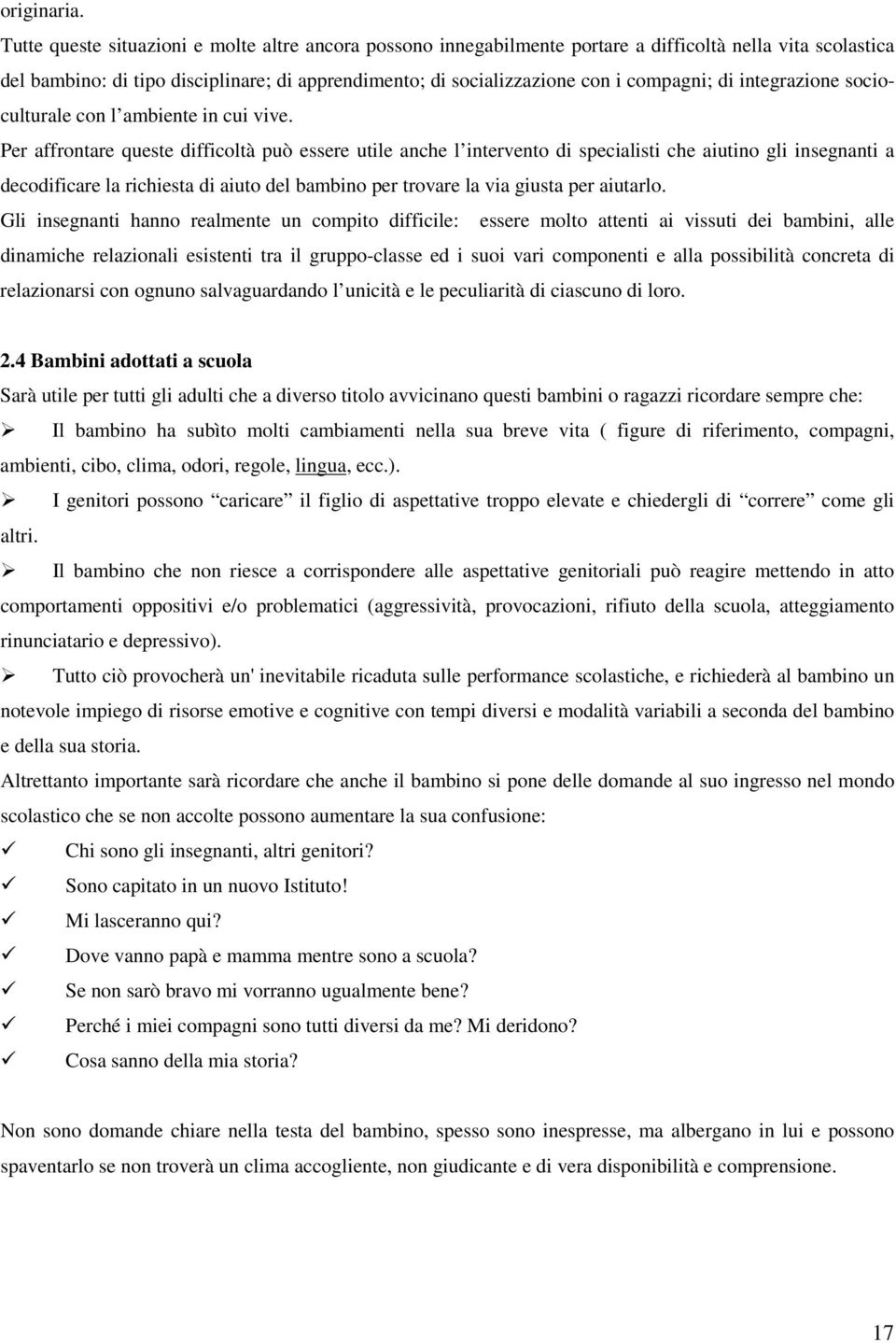 di integrazione socioculturale con l ambiente in cui vive.