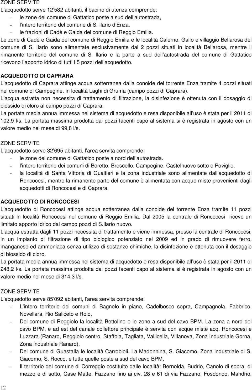 Ilario sono alimentate esclusivamente dai 2 pozzi situati in località Bellarosa, mentre il rimanente territorio del comune di S.