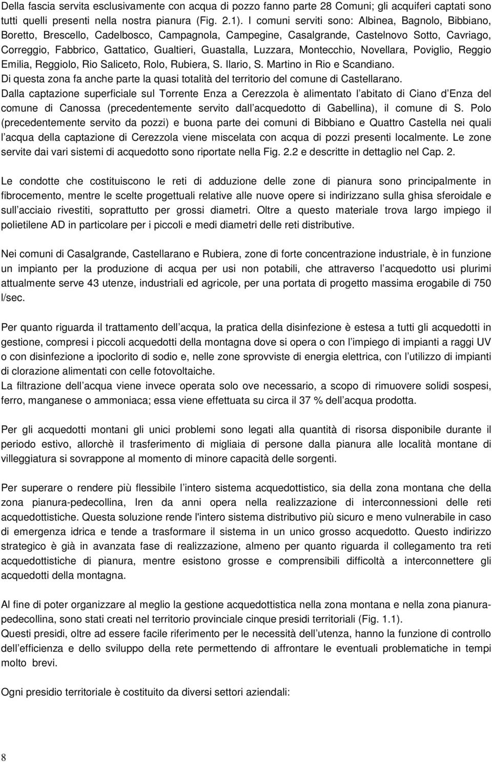 Guastalla, Luzzara, Montecchio, Novellara, Poviglio, Reggio Emilia, Reggiolo, Rio Saliceto, Rolo, Rubiera, S. Ilario, S. Martino in Rio e Scandiano.