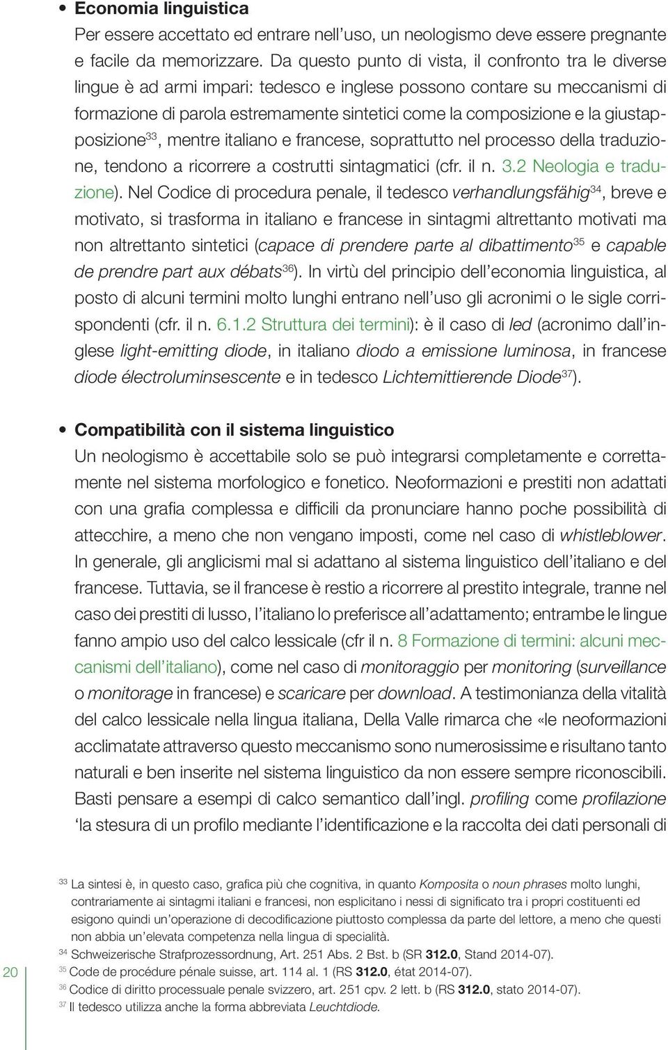 giustapposizione 33, mentre italiano e francese, soprattutto nel processo della traduzione, tendono a ricorrere a costrutti sintagmatici (cfr. il n. 3.2 Neologia e traduzione).