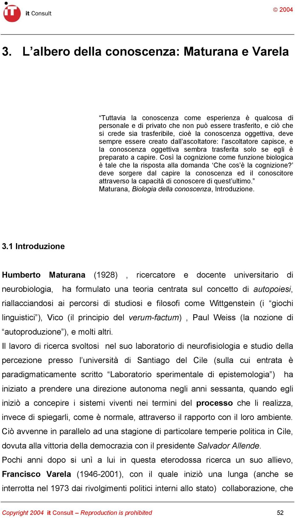 Così la cognizione come funzione biologica è tale che la risposta alla domanda Che cos è la cognizione?