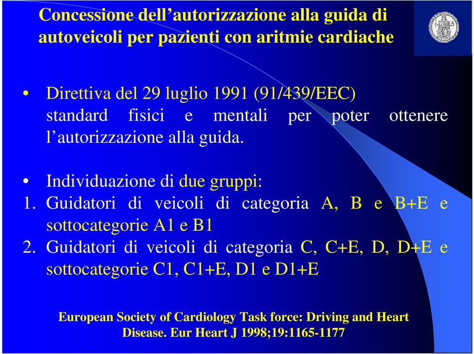 Guidatori di veicoli di categoria A, B e B+E e sottocategorie A1 e B1 2.