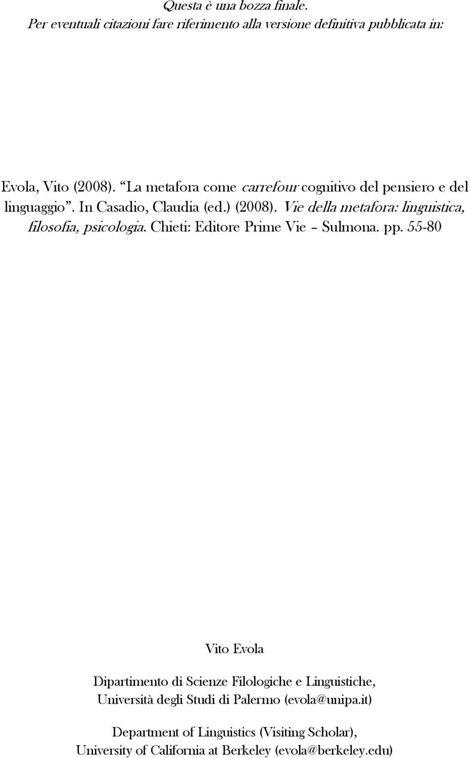 Vie della metafora: linguistica, filosofia, psicologia. Chieti: Editore Prime Vie Sulmona. pp.