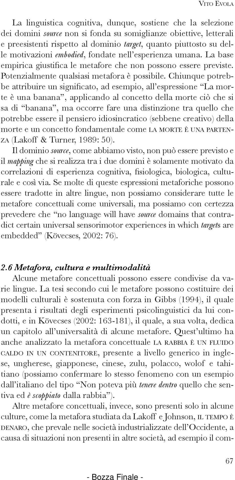 Chiunque potrebbe attribuire un significato, ad esempio, all espressione La morte è una banana, applicando al concetto della morte ciò che si sa di banana, ma occorre fare una distinzione tra quello