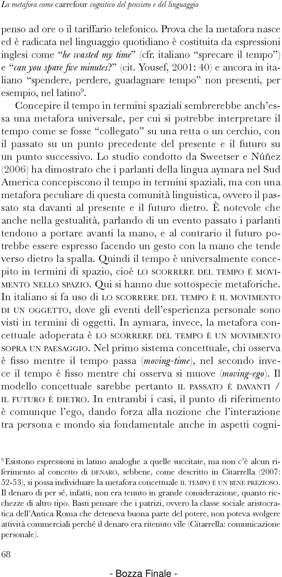 Yousef, 2001: 40) e ancora in italiano spendere, perdere, guadagnare tempo non presenti, per esempio, nel latino 9.