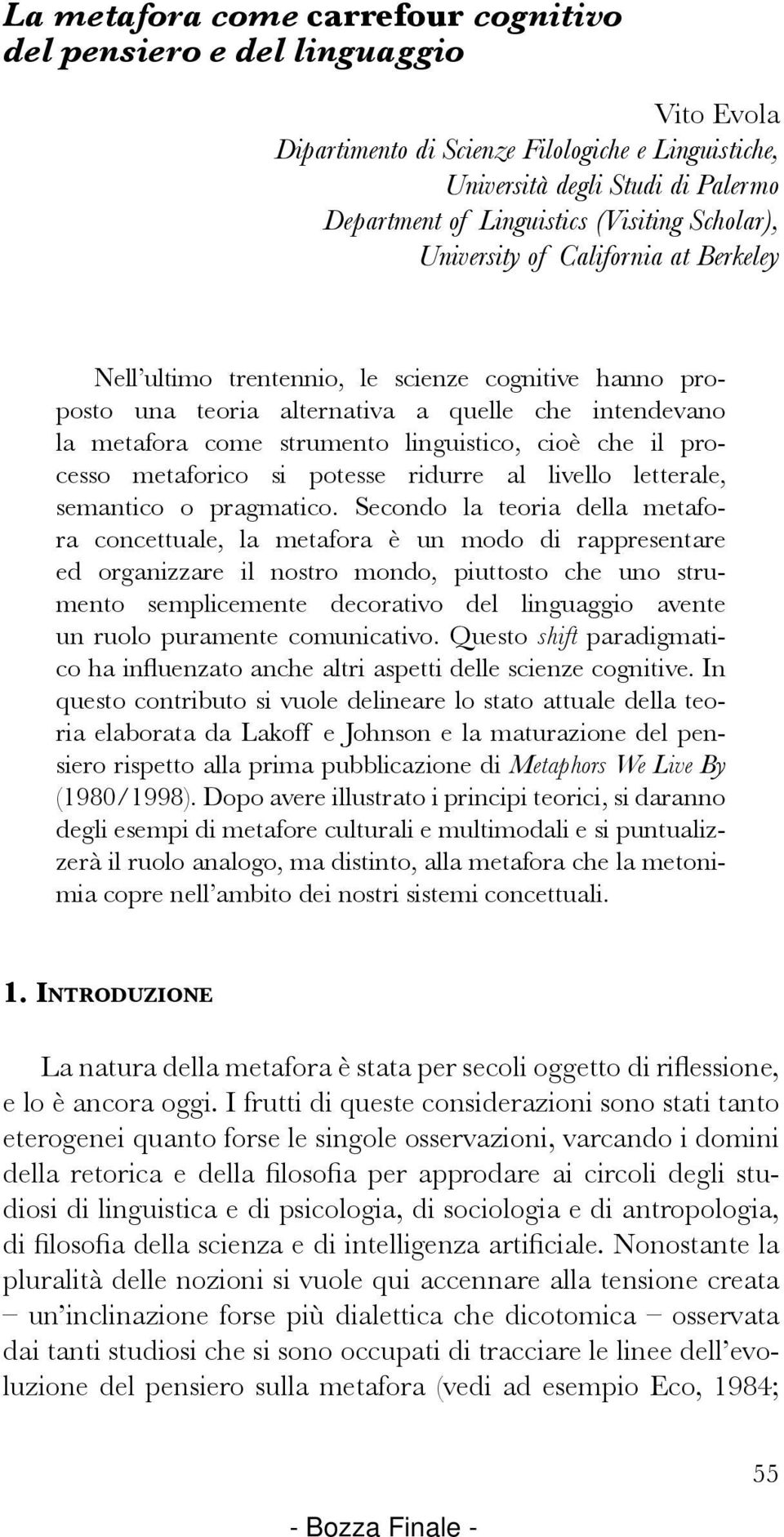 che il processo metaforico si potesse ridurre al livello letterale, semantico o pragmatico.