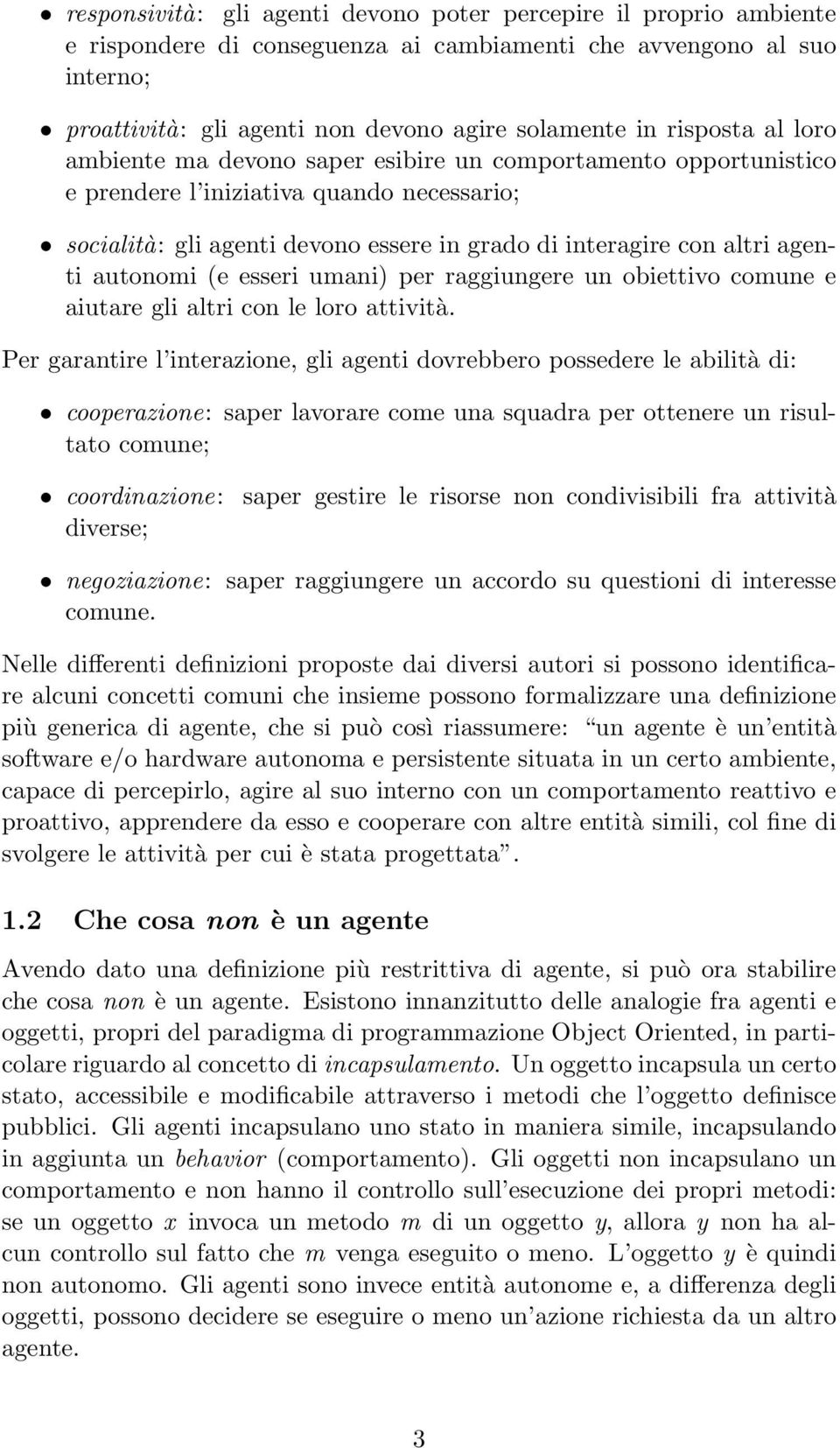 agenti autonomi (e esseri umani) per raggiungere un obiettivo comune e aiutare gli altri con le loro attività.