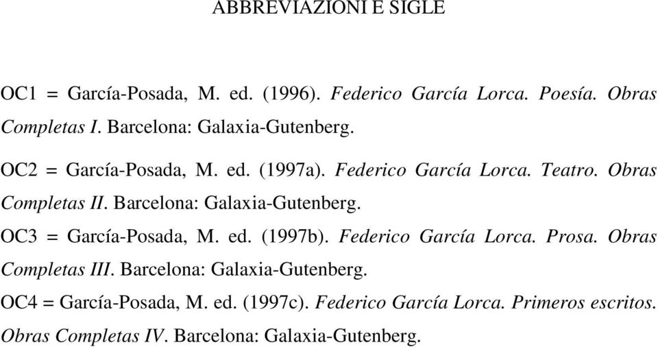 Barcelona: Galaxia-Gutenberg. OC3 = García-Posada, M. ed. (1997b). Federico García Lorca. Prosa. Obras Completas III.