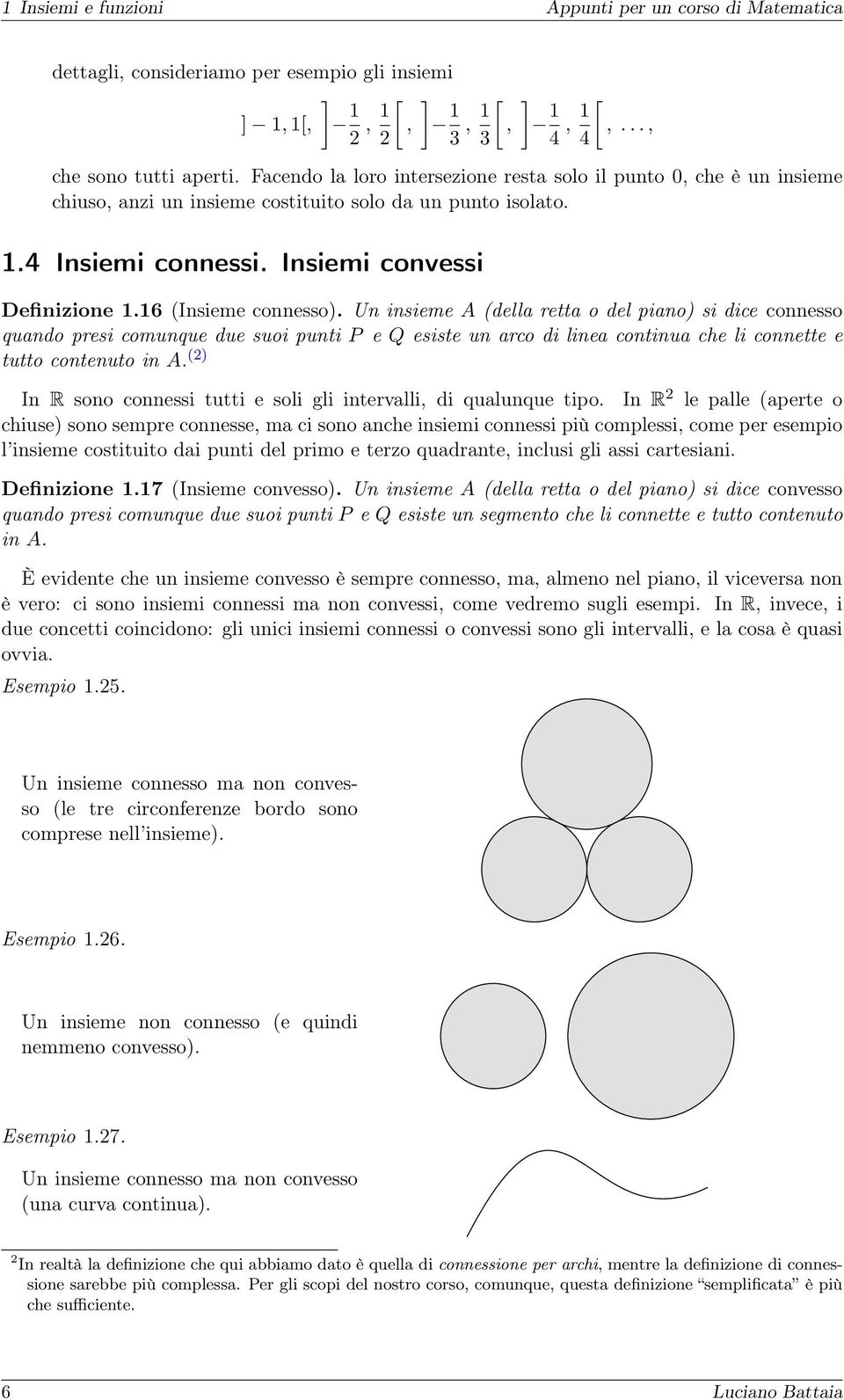 Un insieme A (della retta o del piano) si dice connesso quando presi comunque due suoi punti P e Q esiste un arco di linea continua che li connette e tutto contenuto in A.