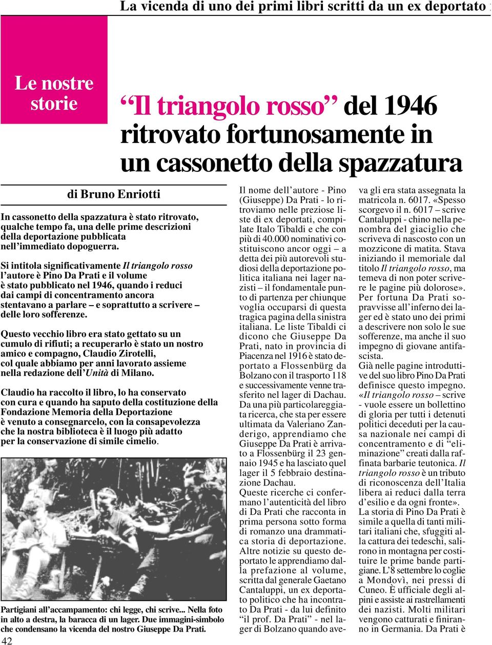 Si intitola significativamente Il triangolo rosso l autore è Pino Da Prati e il volume è stato pubblicato nel 1946, quando i reduci dai campi di concentramento ancora stentavano a parlare e