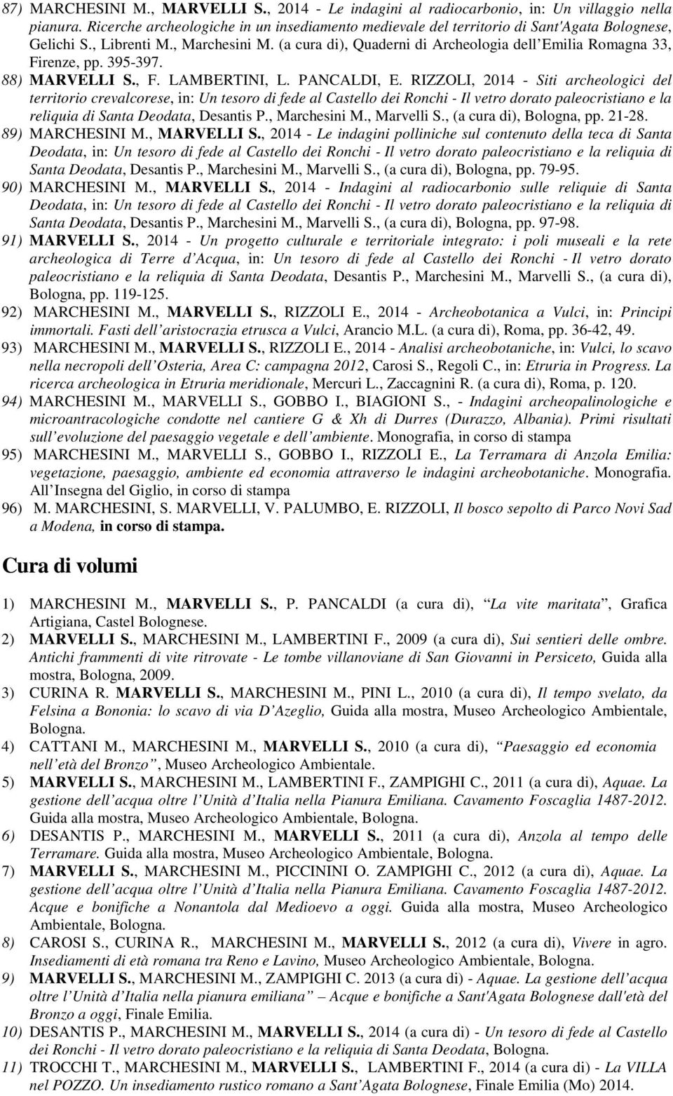 (a cura di), Quaderni di Archeologia dell Emilia Romagna 33, Firenze, pp. 395-397. 88) MARVELLI S., F. LAMBERTINI, L. PANCALDI, E.