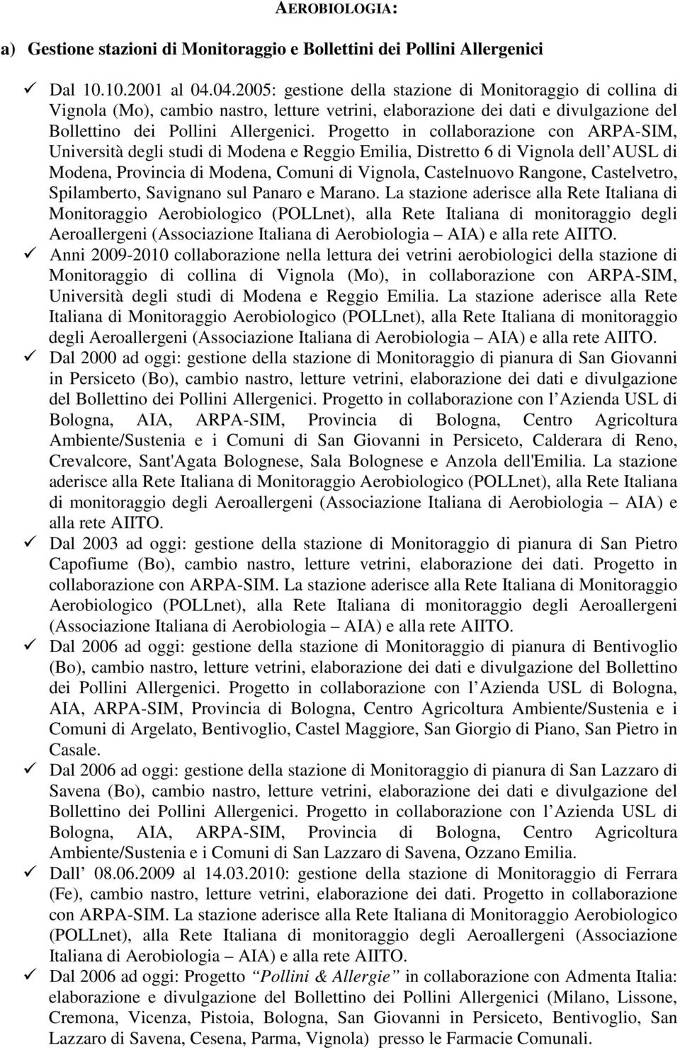 Progetto in collaborazione con ARPA-SIM, Università degli studi di Modena e Reggio Emilia, Distretto 6 di Vignola dell AUSL di Modena, Provincia di Modena, Comuni di Vignola, Castelnuovo Rangone,