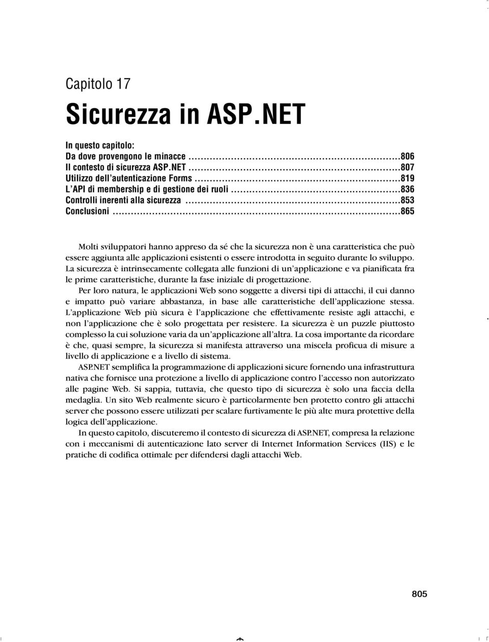 ..865 Molti sviluppatori hanno appreso da sé che la sicurezza non è una caratteristica che può essere aggiunta alle applicazioni esistenti o essere introdotta in seguito durante lo sviluppo.