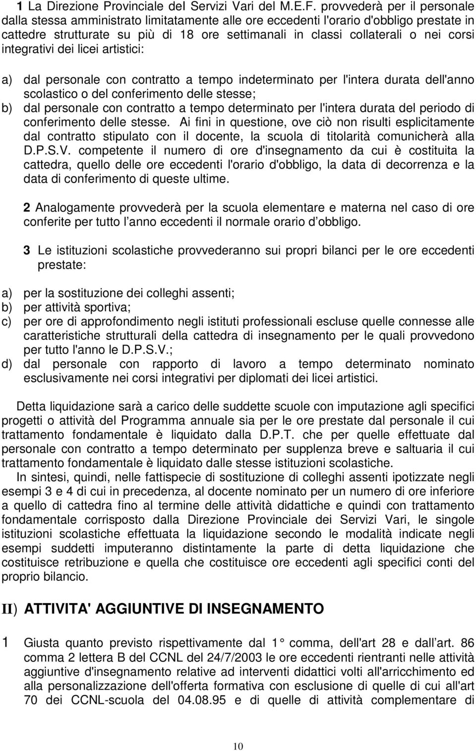 corsi integrativi dei licei artistici: a) dal personale con contratto a tempo indeterminato per l'intera durata dell'anno scolastico o del conferimento delle stesse; b) dal personale con contratto a