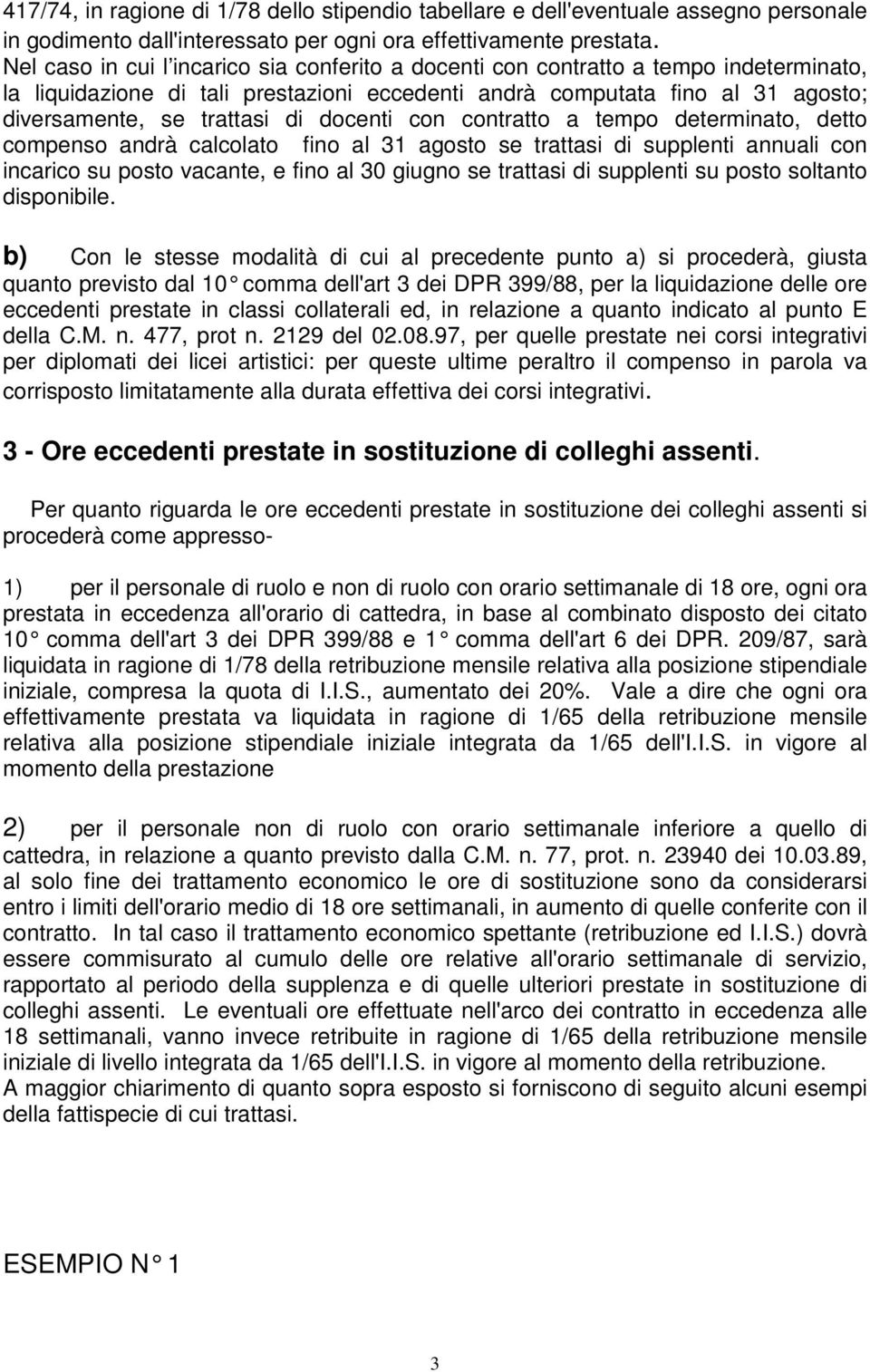 docenti con contratto a tempo determinato, detto compenso andrà calcolato fino al 31 agosto se trattasi di supplenti annuali con incarico su posto vacante, e fino al 30 giugno se trattasi di