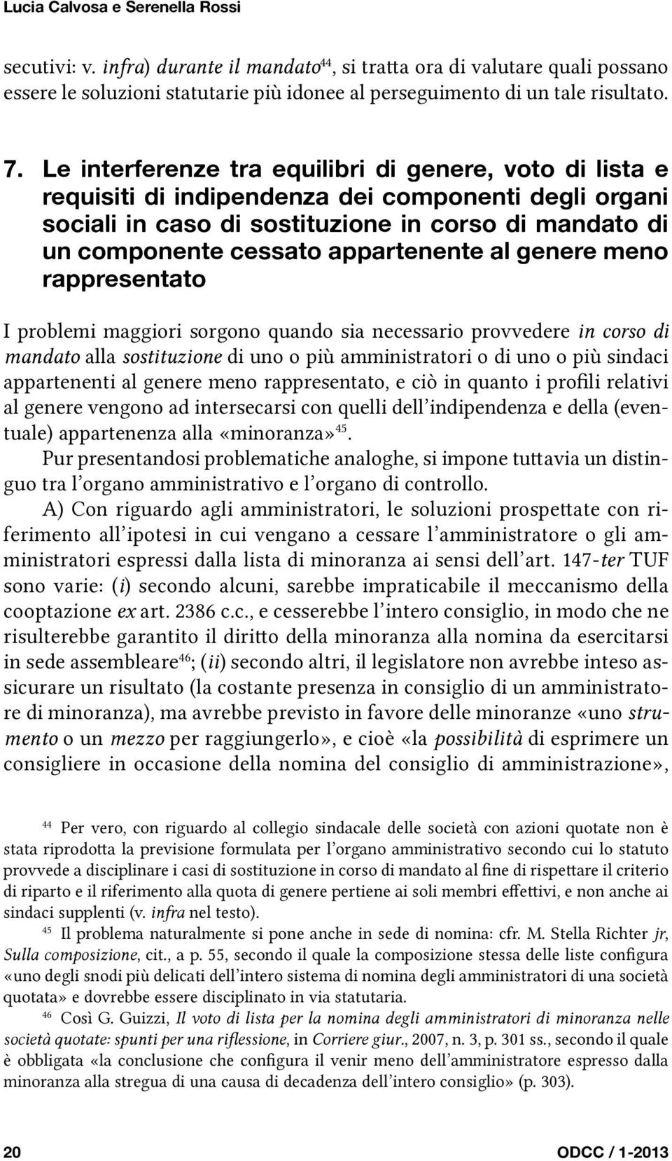 appartenente al genere meno rappresentato I problemi maggiori sorgono quando sia necessario provvedere in corso di mandato alla sostituzione di uno o più amministratori o di uno o più sindaci