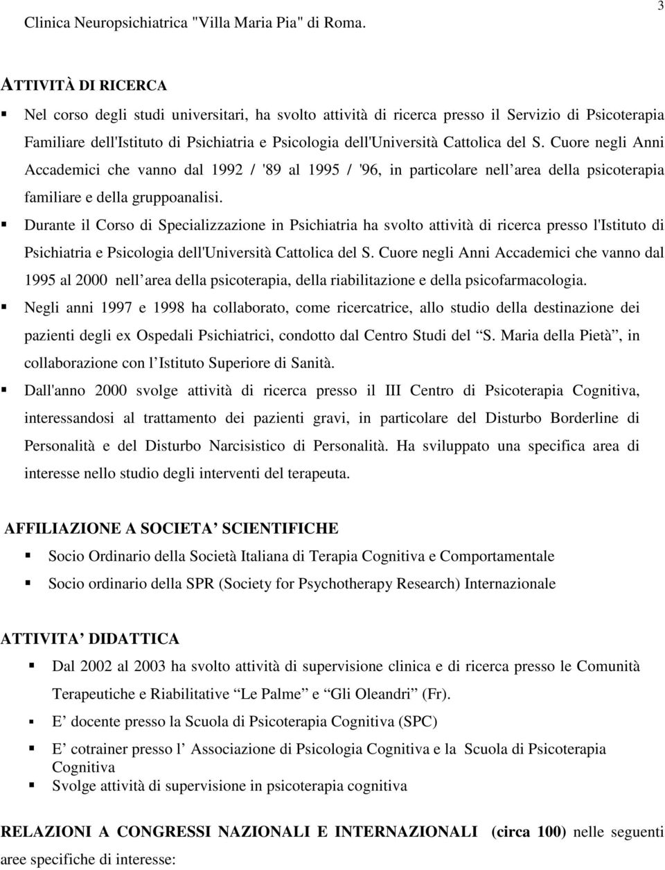 Cattolica del S. Cuore negli Anni Accademici che vanno dal 1992 / '89 al 1995 / '96, in particolare nell area della psicoterapia familiare e della gruppoanalisi.