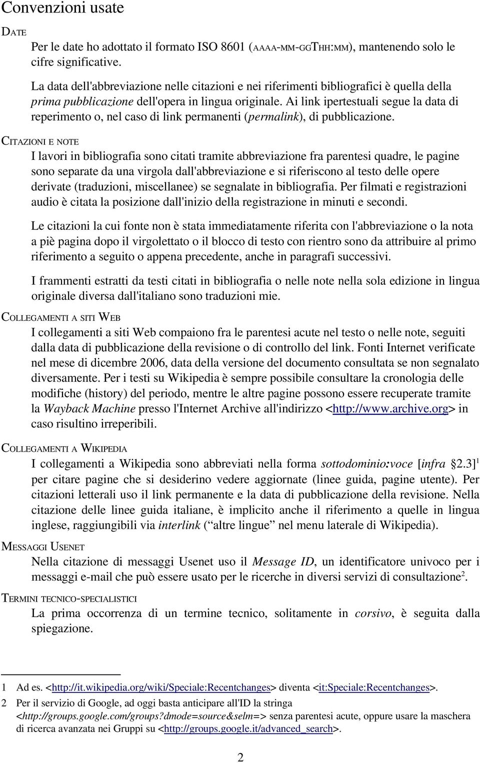 Ai link ipertestuali segue la data di reperimento o, nel caso di link permanenti (permalink), di pubblicazione.