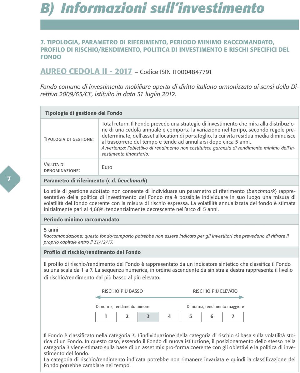 Fondo comune di investimento mobiliare aperto di diritto italiano armonizzato ai sensi della Direttiva 2009/65/CE, istituito in data 31 luglio 2012.