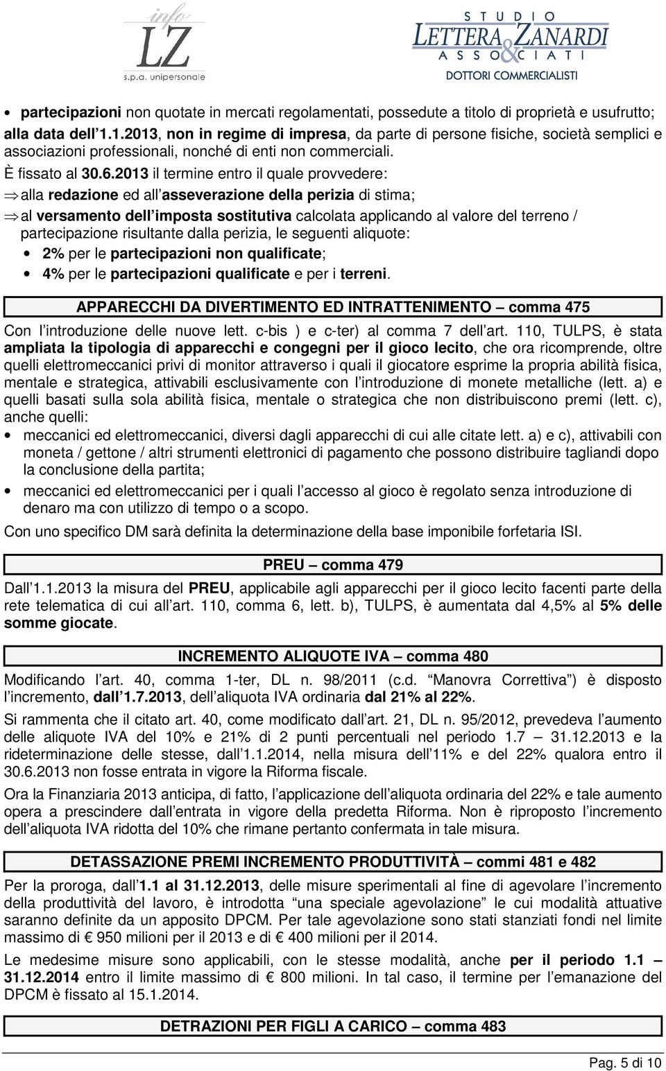 2013 il termine entro il quale provvedere: alla redazione ed all asseverazione della perizia di stima; al versamento dell imposta sostitutiva calcolata applicando al valore del terreno /