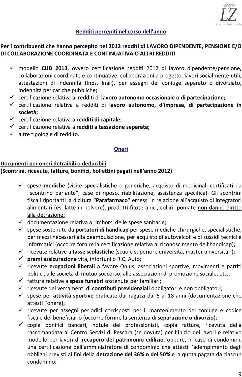 (Inps, Inail), per assegni del coniuge separato o divorziato, indennità per cariche pubbliche; certificazione relativa ai redditi di lavoro autonomo occasionale o di partecipazione; certificazione