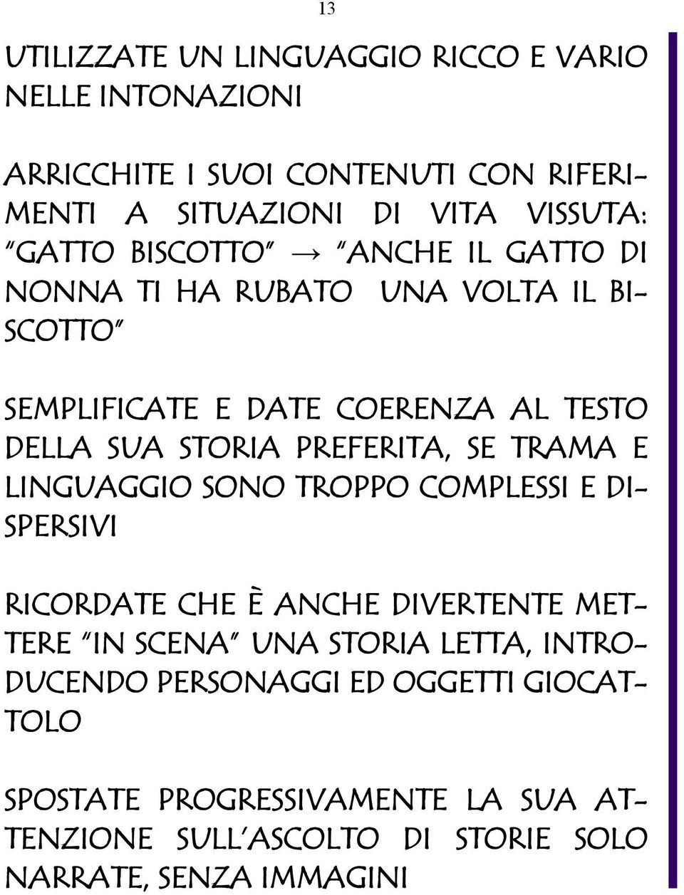 PREFERITA, SE TRAMA E LINGUAGGIO SONO TROPPO COMPLESSI E DI- SPERSIVI RICORDATE CHE È ANCHE DIVERTENTE MET- TERE IN SCENA UNA STORIA