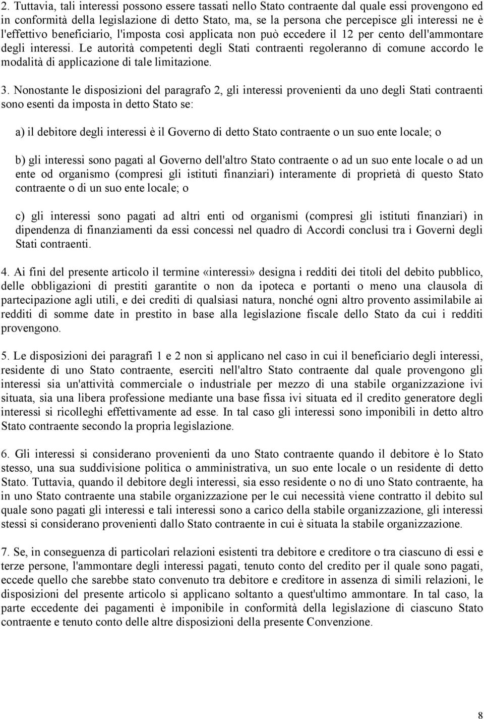 Le autorità competenti degli Stati contraenti regoleranno di comune accordo le modalità di applicazione di tale limitazione. 3.