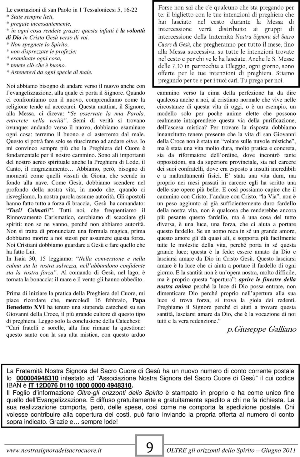 Noi abbiamo bisogno di andare verso il nuovo anche con l evangelizzazione, alla quale ci porta il Signore. Quando ci confrontiamo con il nuovo, comprendiamo come la religione tende ad accecarci.