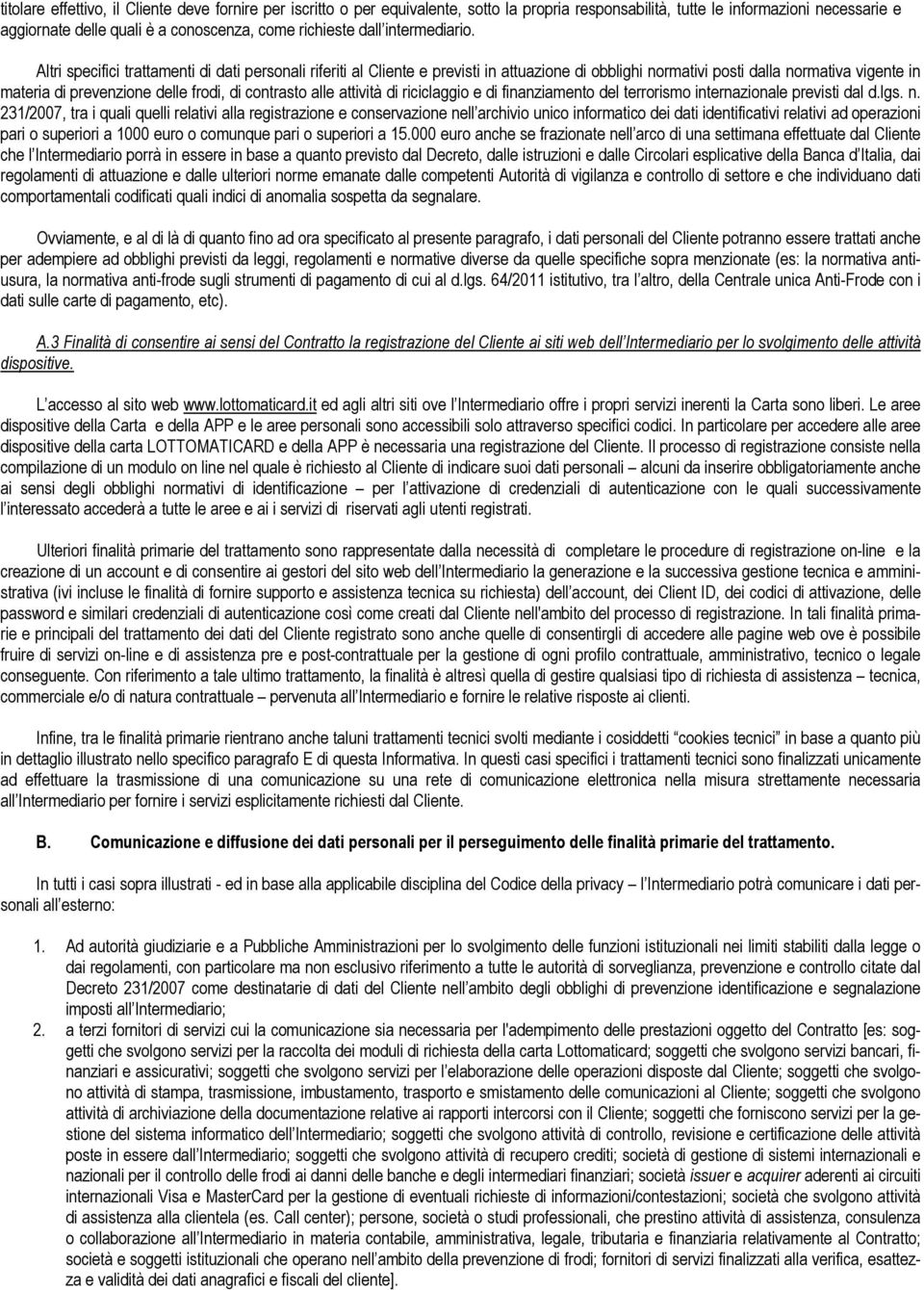 Altri specifici trattamenti di dati personali riferiti al Cliente e previsti in attuazione di obblighi normativi posti dalla normativa vigente in materia di prevenzione delle frodi, di contrasto alle