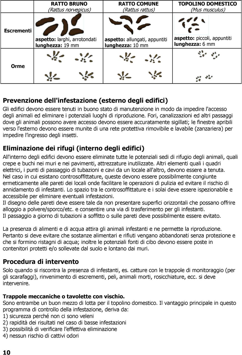 degli animali ed eliminare i potenziali luoghi di riproduzione.