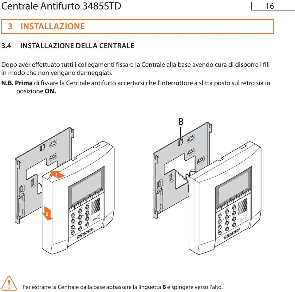 avendo cura di disporre i fili in modo che non vengano danneggiati. N.B.