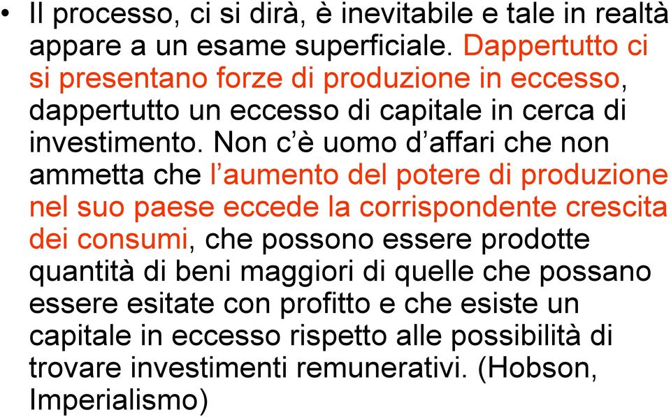 Non c è uomo d affari che non ammetta che l aumento del potere di produzione nel suo paese eccede la corrispondente crescita dei consumi, che