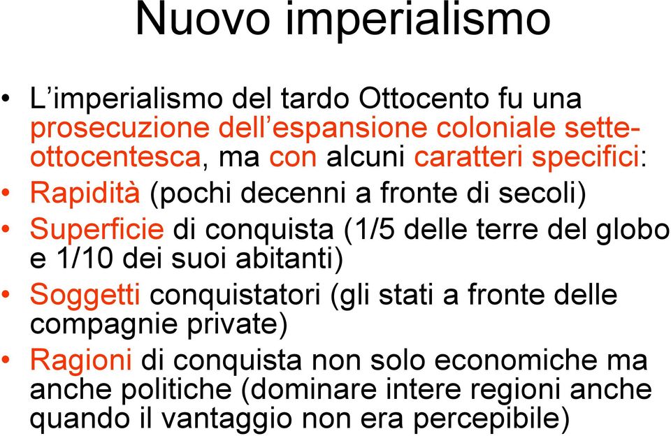 terre del globo e 1/10 dei suoi abitanti) Soggetti conquistatori (gli stati a fronte delle compagnie private) Ragioni