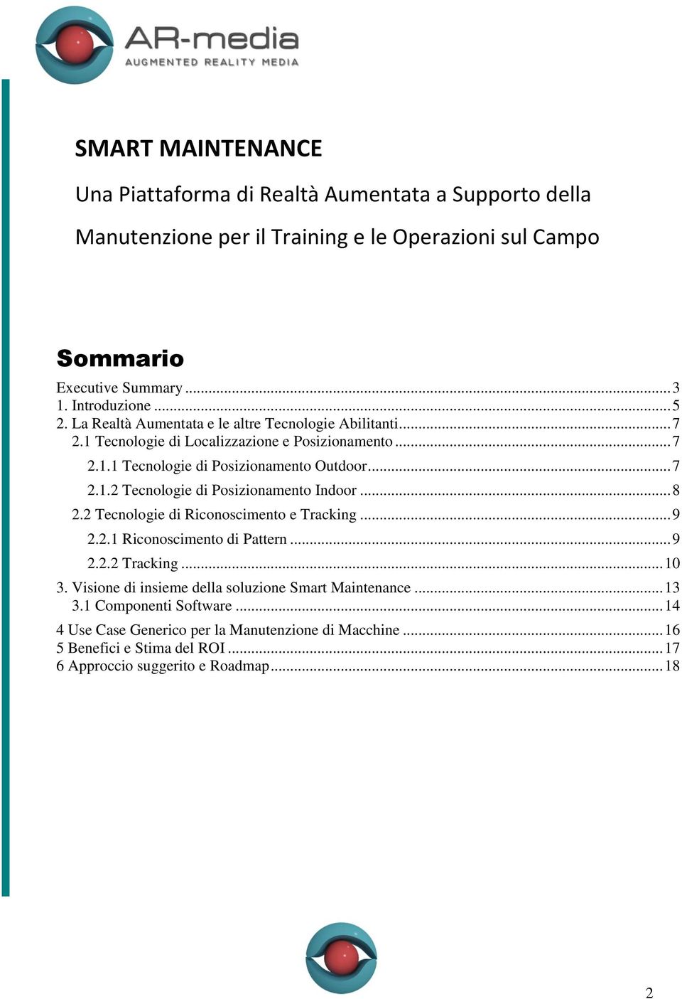 .. 8 2.2 Tecnologie di Riconoscimento e Tracking... 9 2.2.1 Riconoscimento di Pattern... 9 2.2.2 Tracking... 10 3. Visione di insieme della soluzione Smart Maintenance... 13 3.