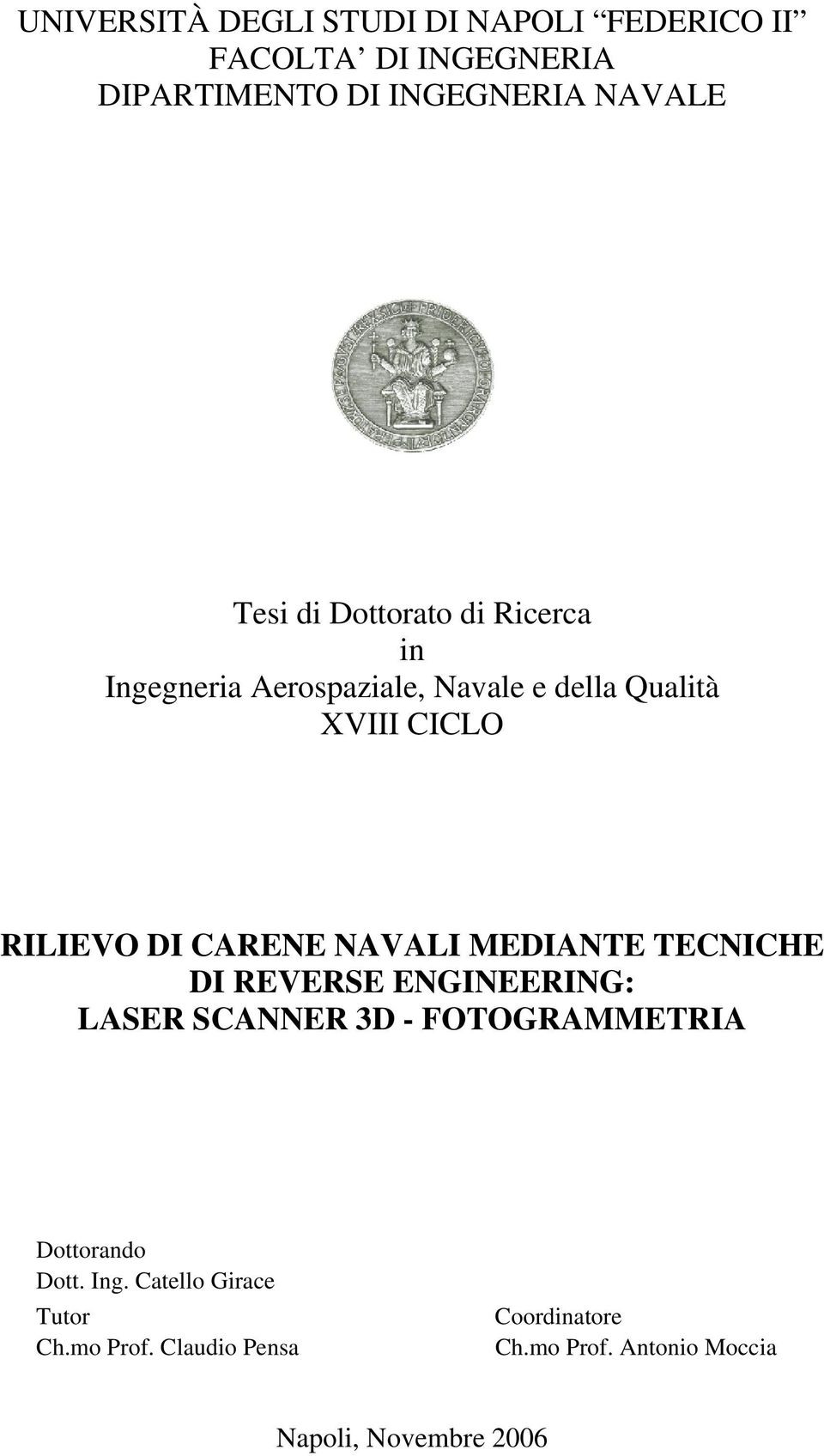 NAVALI MEDIANTE TECNICHE DI REVERSE ENGINEERING: LASER SCANNER 3D - FOTOGRAMMETRIA Dottorando Dott. Ing.