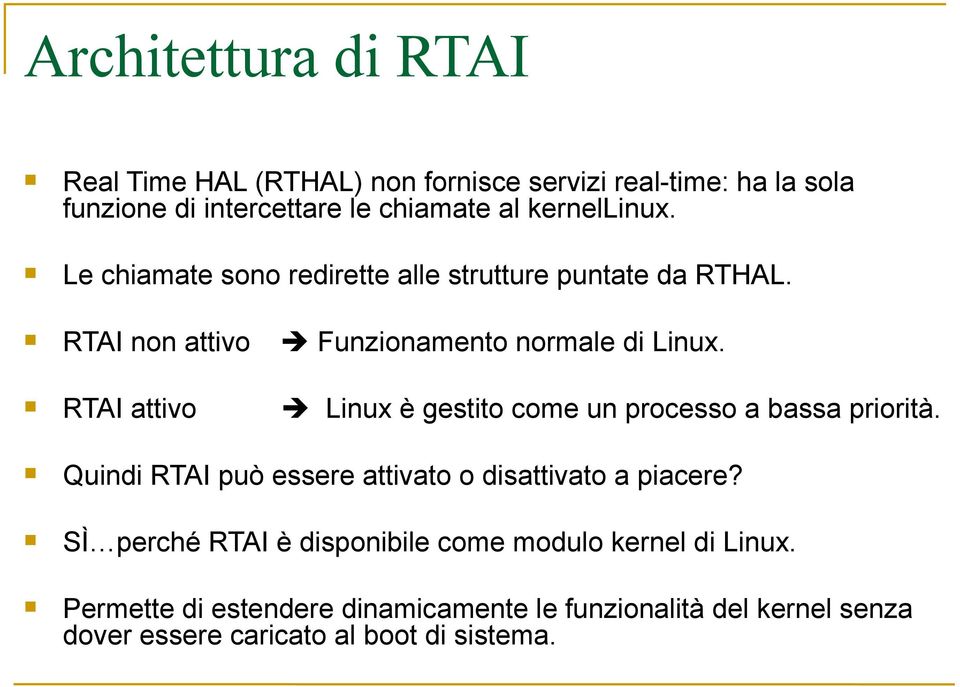 RTAI attivo Linux è gestito come un processo a bassa priorità. Quindi RTAI può essere attivato o disattivato a piacere?