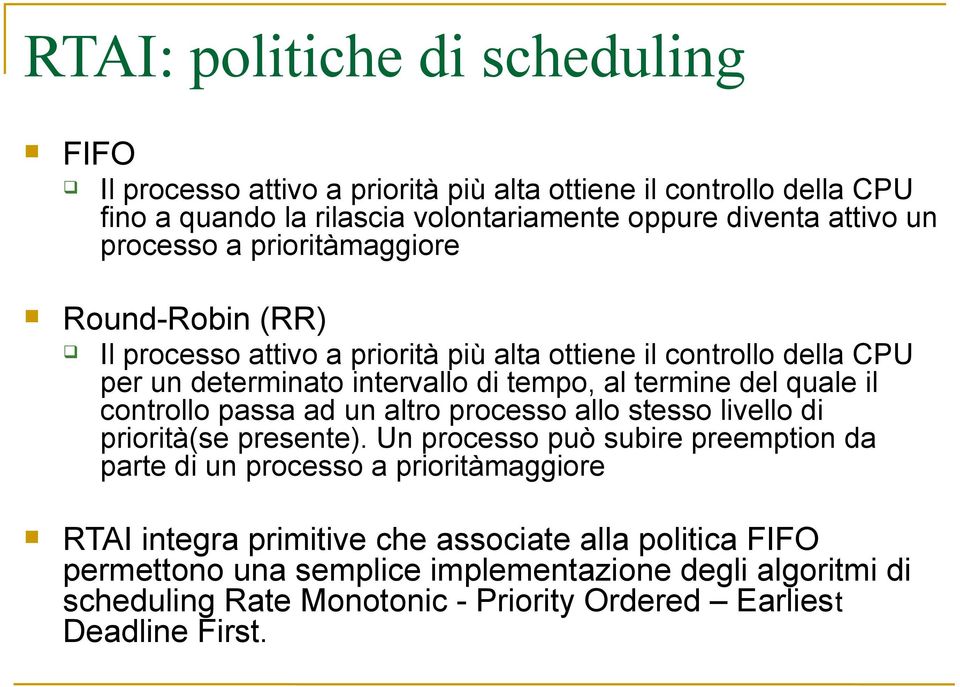 quale il controllo passa ad un altro processo allo stesso livello di priorità(se presente).