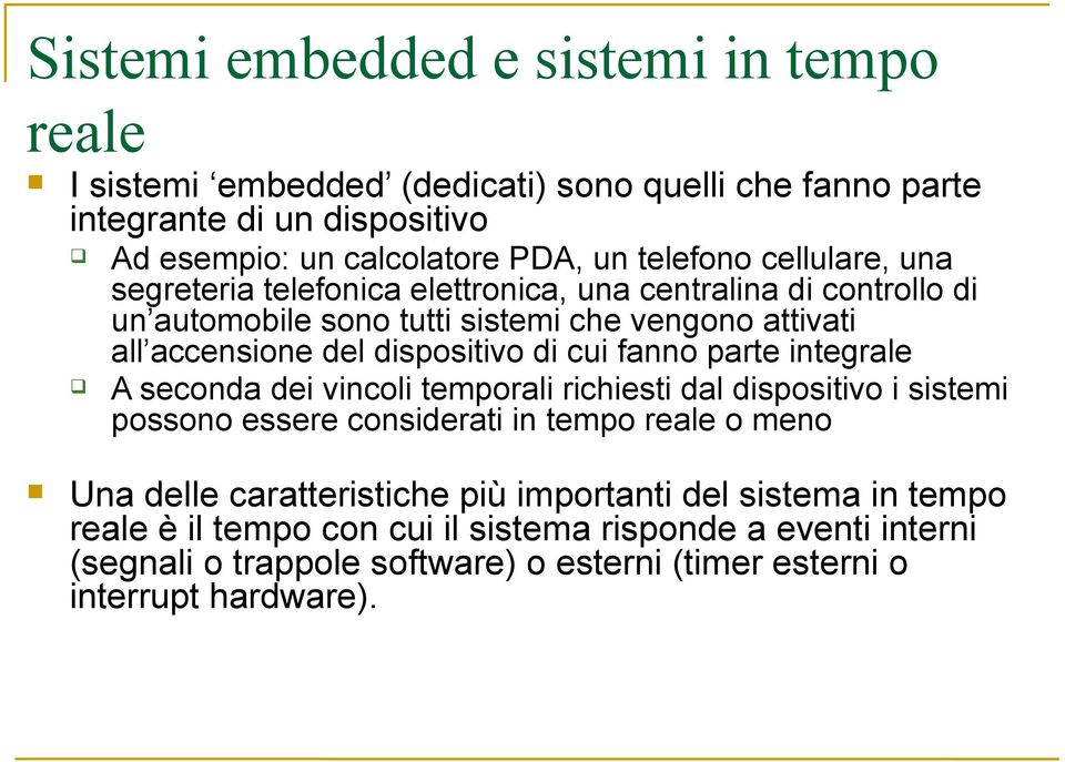 dispositivo di cui fanno parte integrale A seconda dei vincoli temporali richiesti dal dispositivo i sistemi possono essere considerati in tempo reale o meno Una delle