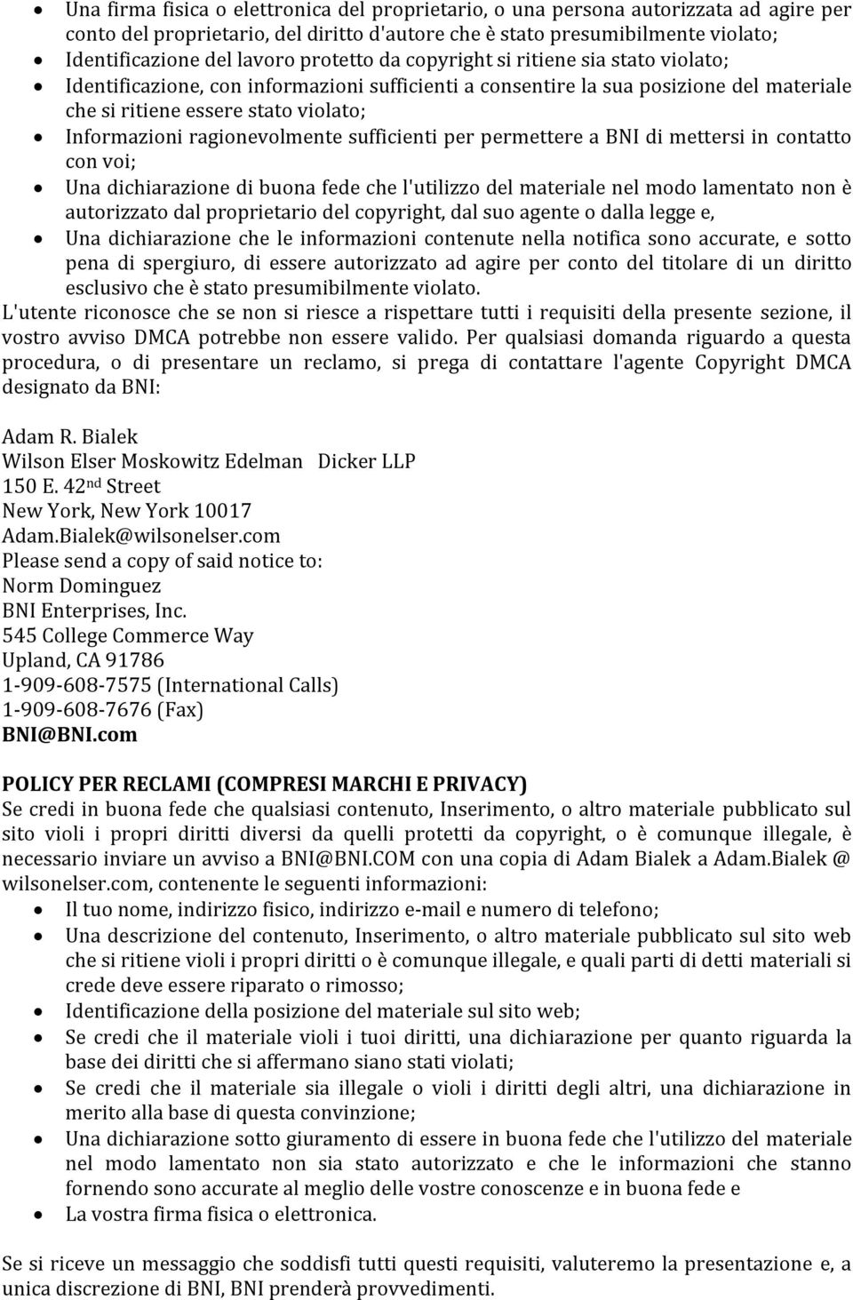 ragionevolmente sufficienti per permettere a BNI di mettersi in contatto con voi; Una dichiarazione di buona fede che l'utilizzo del materiale nel modo lamentato non è autorizzato dal proprietario