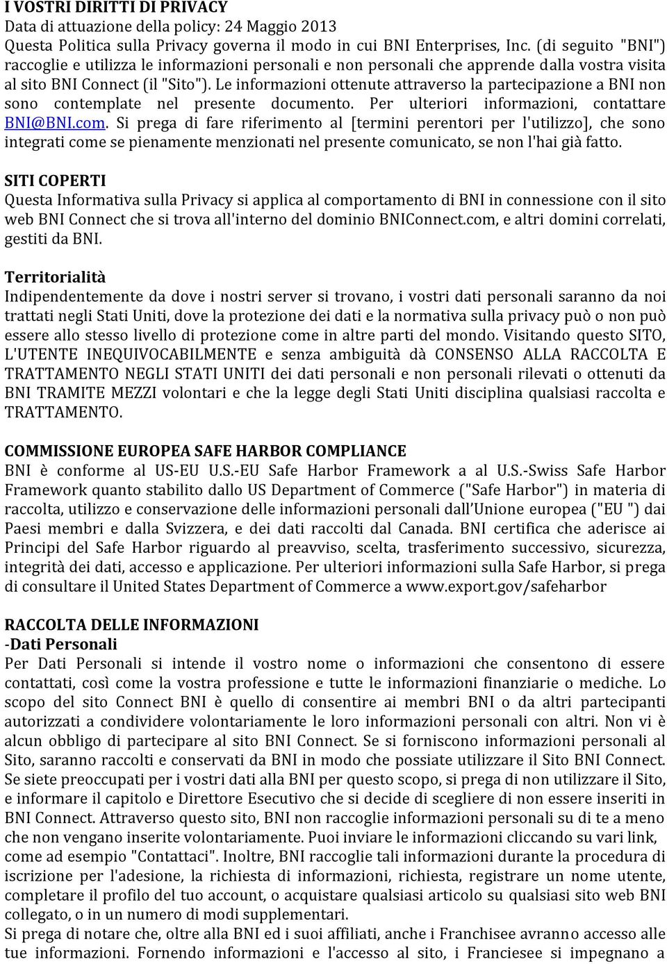 Le informazioni ottenute attraverso la partecipazione a BNI non sono contemplate nel presente documento. Per ulteriori informazioni, contattare BNI@BNI.com.