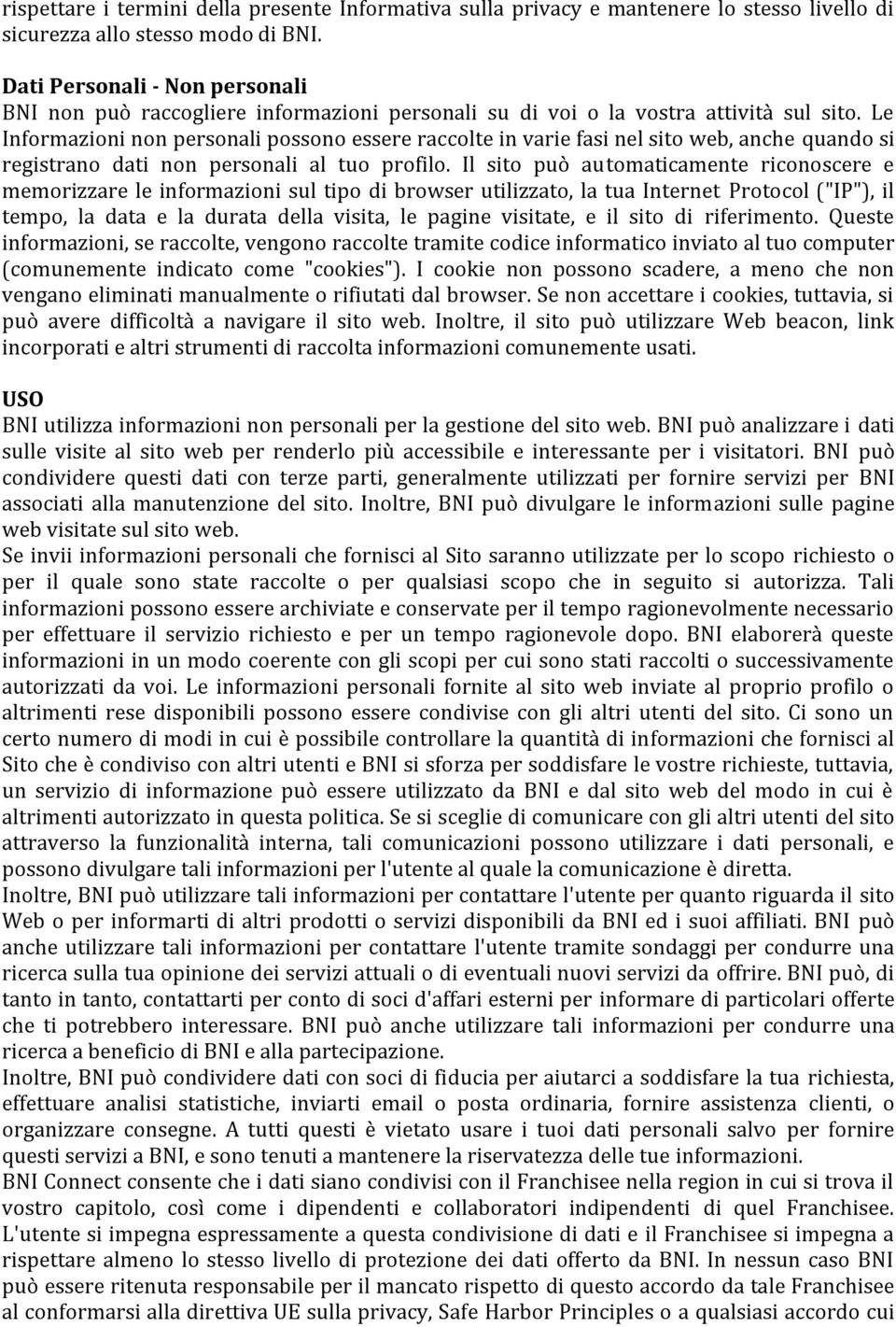 Le Informazioni non personali possono essere raccolte in varie fasi nel sito web, anche quando si registrano dati non personali al tuo profilo.