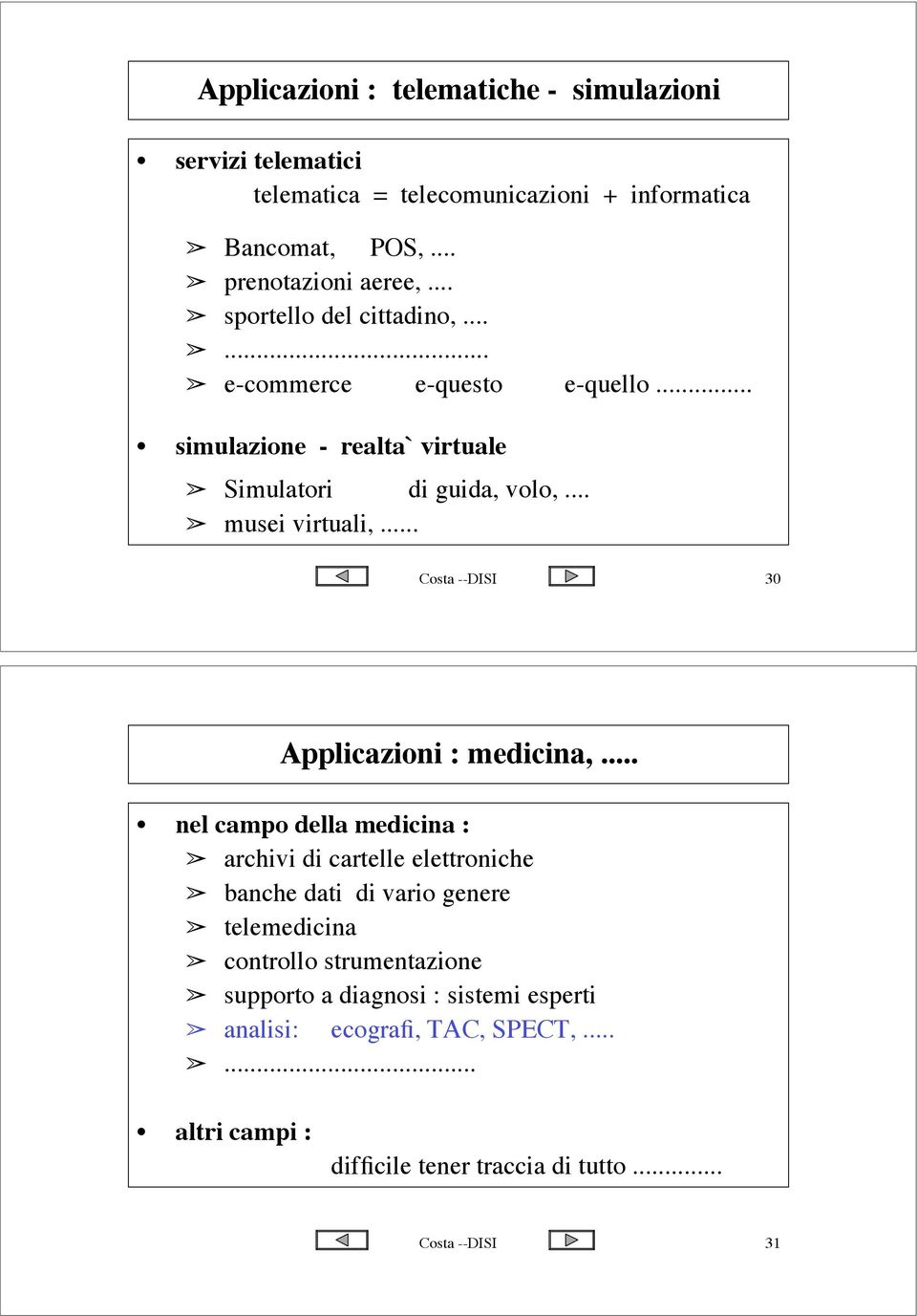 .. Costa --DISI 30 Applicazioni : medicina,... nel campo della medicina :! archivi di cartelle elettroniche! banche dati di vario genere! telemedicina!