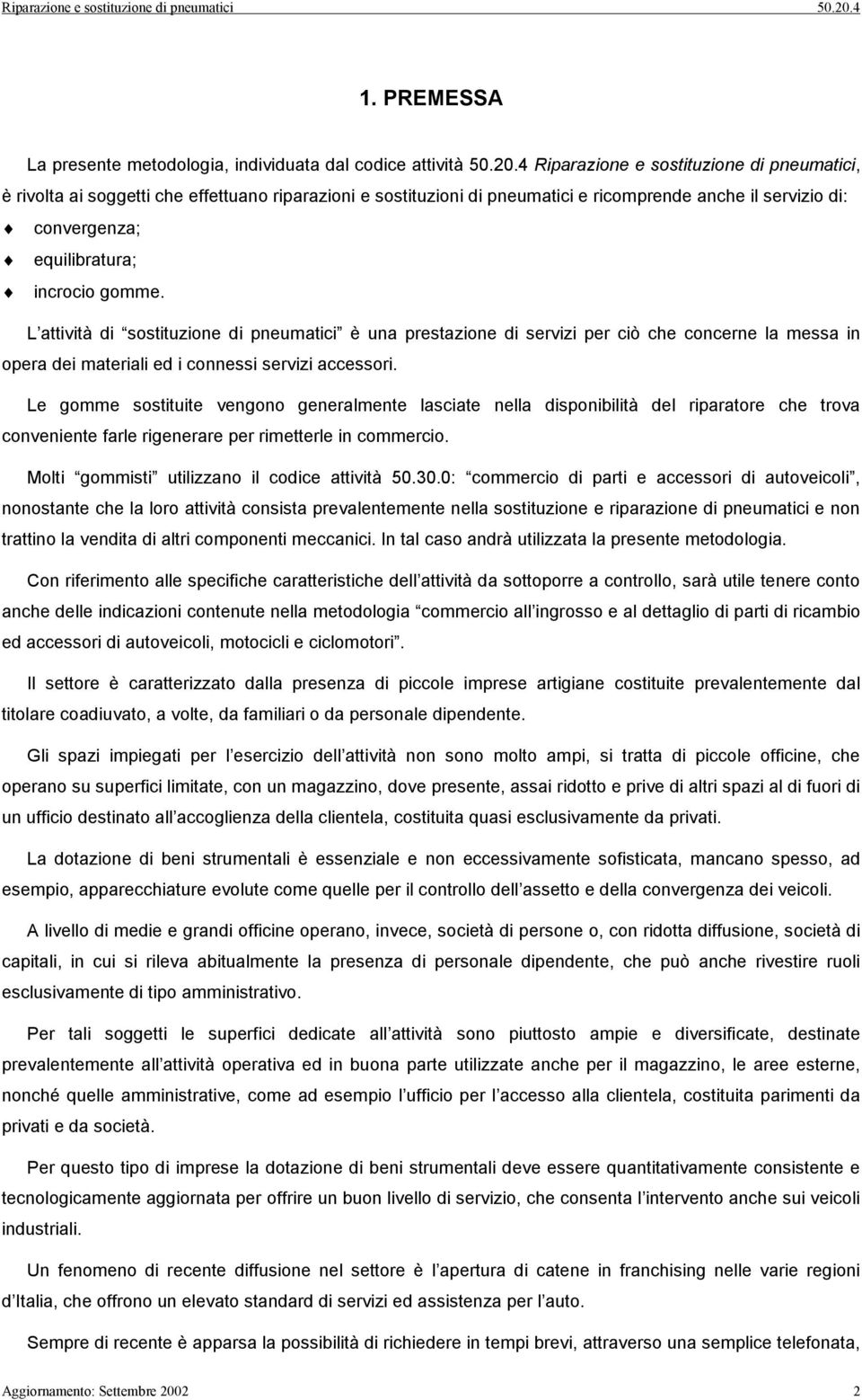 gomme. L attività di sostituzione di pneumatici è una prestazione di servizi per ciò che concerne la messa in opera dei materiali ed i connessi servizi accessori.