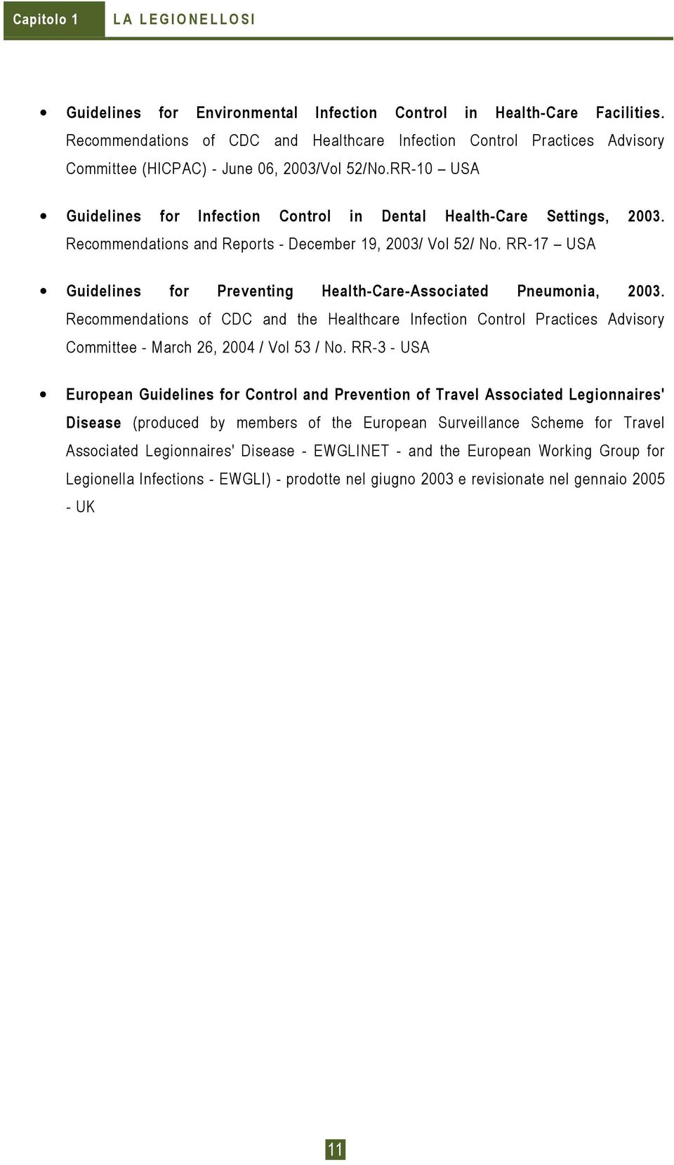 Recommendations and Reports - December 19, 2003/ Vol 52/ No. RR-17 USA Guidelines for Preventing Health-Care-Associated Pneumonia, 2003.