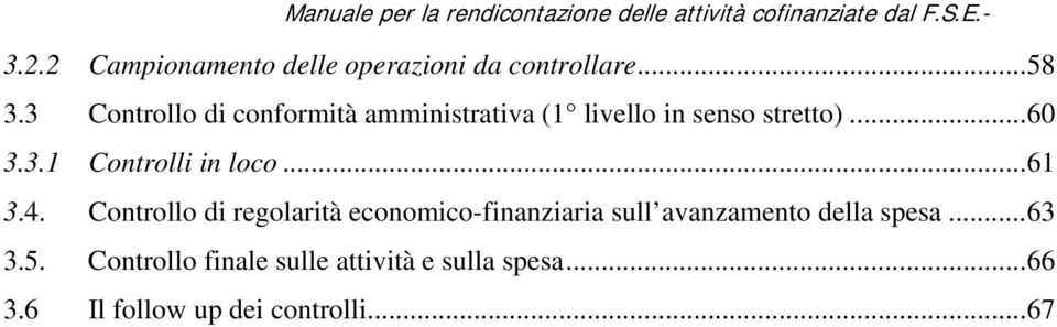 ..61 3.4. Controllo di regolarità economico-finanziaria sull avanzamento della spesa.