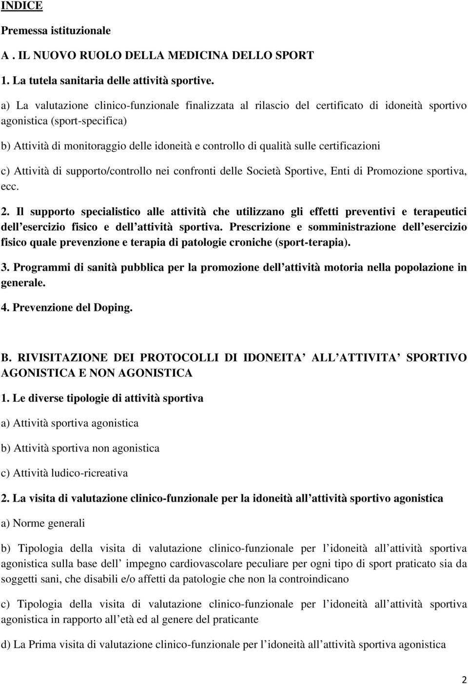 certificazioni c) Attività di supporto/controllo nei confronti delle Società Sportive, Enti di Promozione sportiva, ecc. 2.