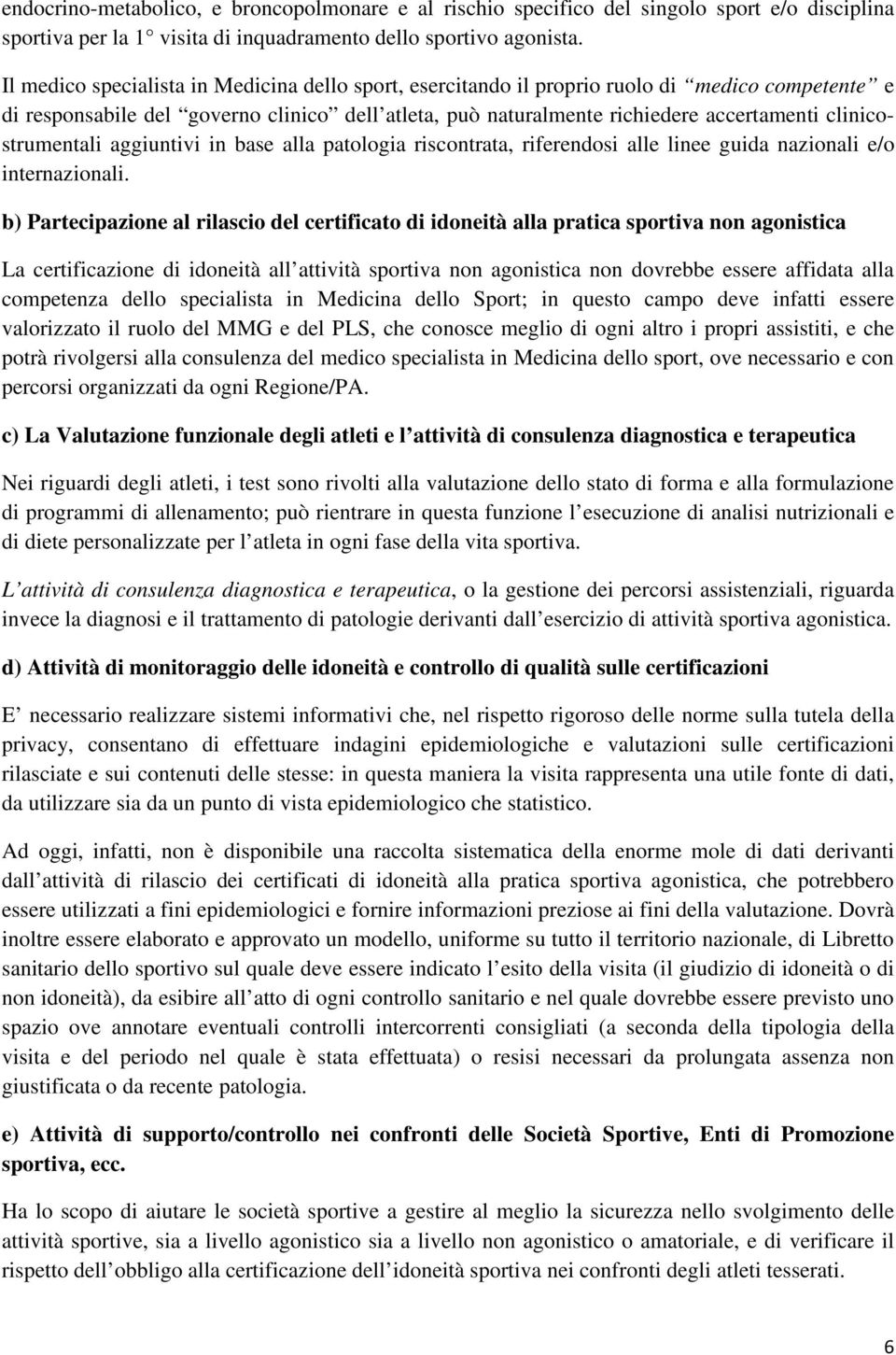 clinicostrumentali aggiuntivi in base alla patologia riscontrata, riferendosi alle linee guida nazionali e/o internazionali.