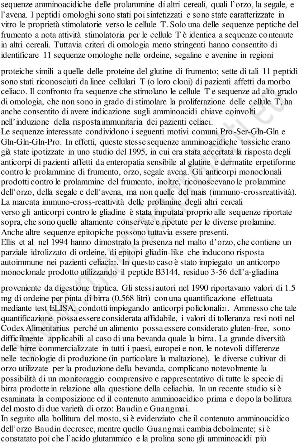 Solo una delle sequenze peptiche del frumento a nota attività stimolatoria per le cellule T è identica a sequenze contenute in altri cereali.