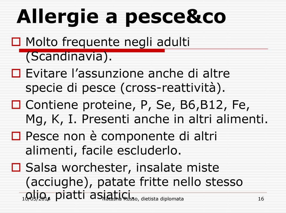 Contiene proteine, P, Se, B6,B12, Fe, Mg, K, I. Presenti anche in altri alimenti.